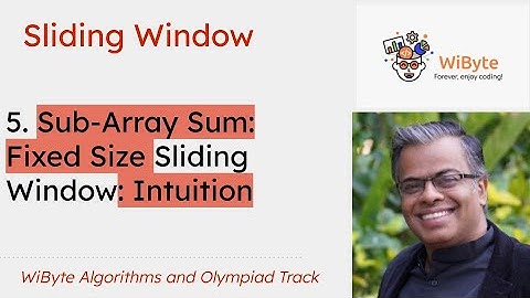 5. Sliding Window: Sub-Array Sum: Intuition for Fixed Size Sliding Window