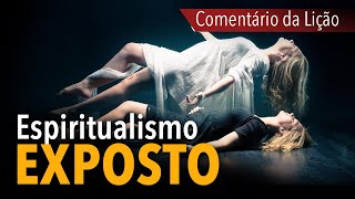 COMENTÁRIO DA LIÇÃO: Espiritualismo exposto | Michelson Borges