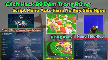 Cách Hack 99 Đêm Trong Rừng (99 Night In The Forest) Script No Key Menu Đẹp, Auto Farm, Bring Item