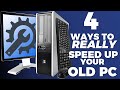4 Ways To REALLY Speed Up Your Old PC!