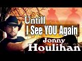 Until i see you again  jonny houlihan  subtitles for the lyricsmp3