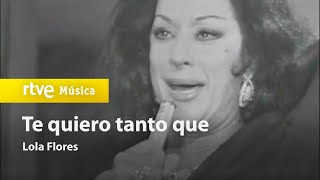 Video thumbnail of "Lola Flores - "Te quiero tanto que" (1974) HD"