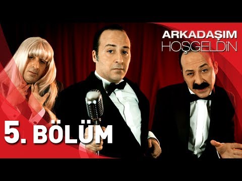 Arkadaşım Hoşgeldin - 5. Bölüm