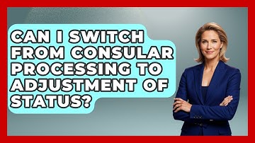 Can I Switch From Consular Processing To Adjustment Of Status? - US Citizenship Immigration Guide