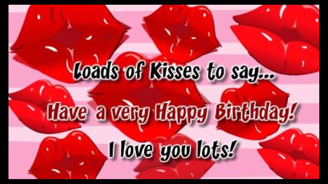 kiss happy birthday to you wishes for lover true love youtube