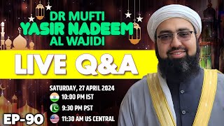 EP: 90 || Live Q&A || Dr. Mufti Yasir Nadeem al Wajidi