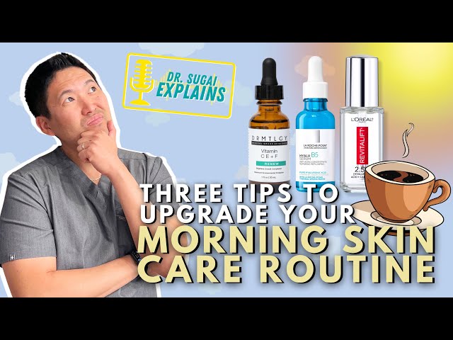 Dermatologist Explains: How to Upgrade your MORNING Skincare Routine! class=