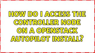 Ubuntu: How do I access the controller node on a Openstack Autopilot install
