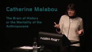 Catherine Malabou: The Brain of History or the Mentality of the Anthropocene | Föreläsning
