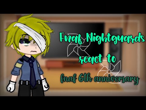 Fnaf nightguards react to fnaf 6th anniversary/ Part 3//FNAF//