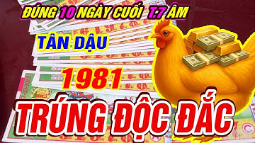 Trời định TRÚNG SỐ ĐỘC ĐẮC Tuổi TÂN DẬU 1981 Hốt Tiền Tỷ CỰC GIÀU CÓ đúng 10 ngày cuối tháng 7 âm