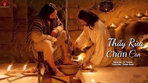 Thầy Rửa Chân Con [ ] St : Sr Teresa || Tb : Thành Danh | Thánh Ca Tuần Thánh - Tiệc Ly
