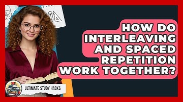 How Do Interleaving And Spaced Repetition Work Together? - Ultimate Study Hacks