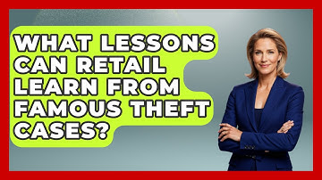 What Lessons Can Retail Learn From Famous Theft Cases? - Retail Employee Playbook