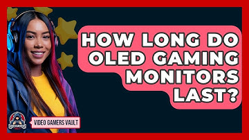 How Long Do OLED Gaming Monitors Last? - Video Gamers Vault