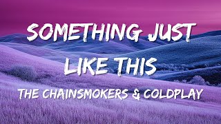 The Chainsmokers \u0026 Coldplay - Something Just Like This (Lyrics)