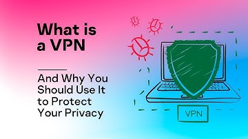 What is a VPN and Why You Should Use It to Protect Your Privacy
