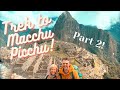 ANDES TREK TO MACHU PICCHU PART 2!!