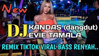 DJ KANDAS  | EVIE TAMALA REMIX TIKTOK DANGDUT VERSION TERBARU 2021