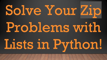 Solve Your Zip Problems with Lists in Python!
