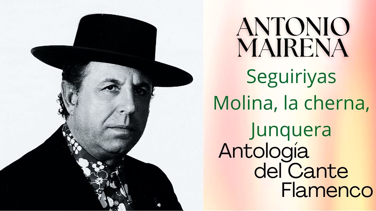 ANTONIO MAIRENA   Seguiriyas Molina, la cherna, Junquera