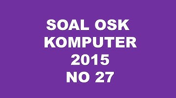 PEMBAHASAN SOAL OSK KOMPUTER INFORMATIKA 2015 NO 27