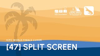 [47] 2023 ICPC World Finals Luxor: Split screen