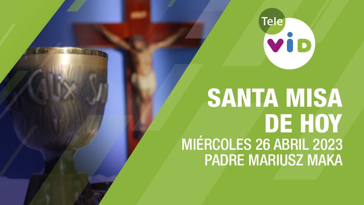 Misa de hoy ⛪ Miércoles 26 de Abril 2023, Padre Mariusz Maka - Tele VID