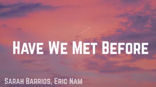 Sarah Barrios, Eric Nam - Have We Met Before (Lyrics)