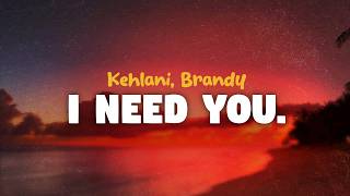 Kehlani - I Need You (ft. Brandy) (lyrics)