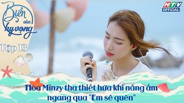 BIỂN CỦA HY VỌNG | TẬP 13| Hòa Minzy tha thiết hứa khi nắng ấm ngang qua "em sẽ quên"