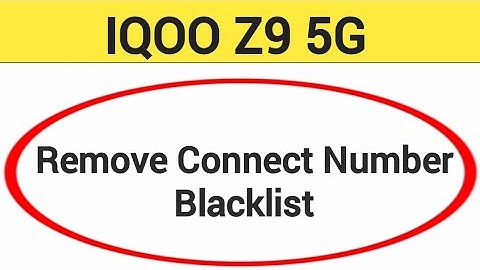IQOO Z9 5G Blacklist me number kaise hataya, How to remove connect number from blocklist in IQOO Z9