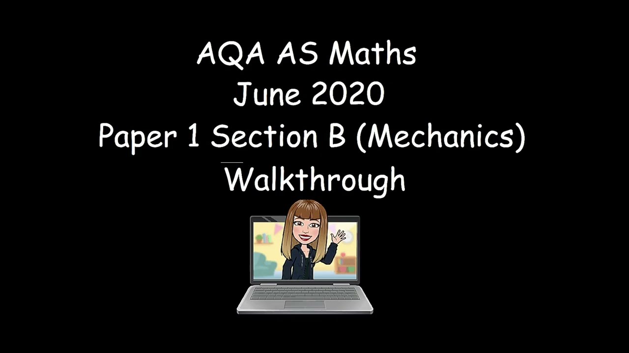 AQA AS Maths May 2020 Paper 1 Section B (Mechanics) Walkthrough