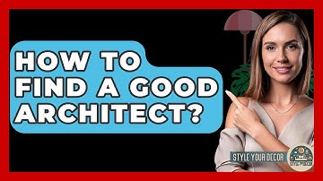 How To Find A Good Architect? - Style Your Decor