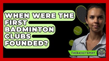 When Were The First Badminton Clubs Founded? - The Racket Xpert