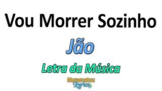 Jão - Vou Morrer Sozinho - Letra / Lyrics