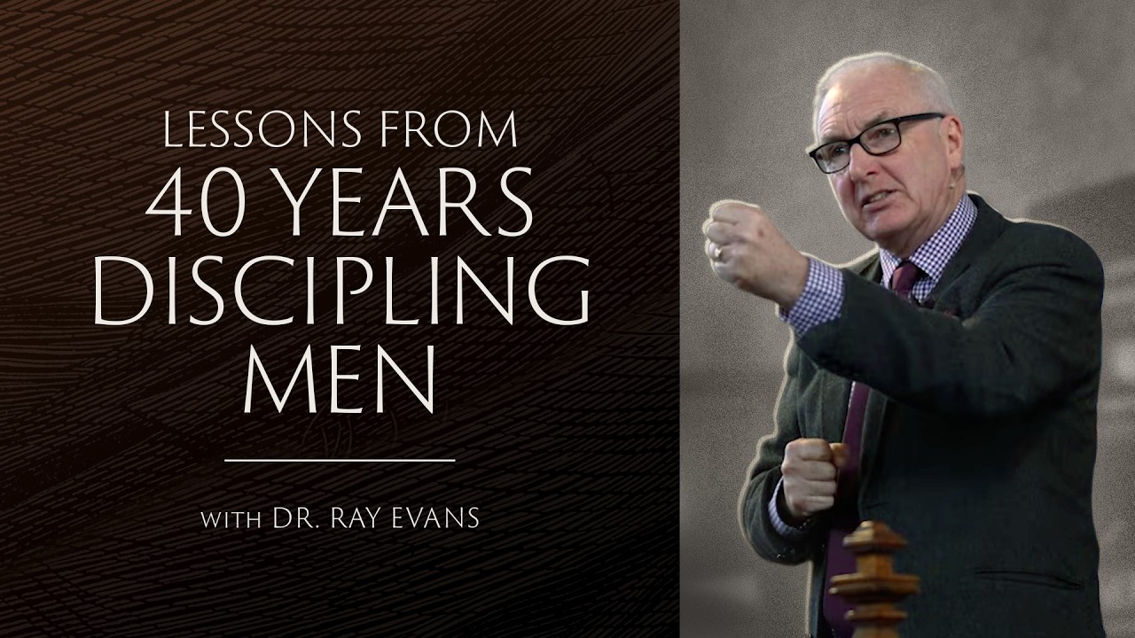 Lessons From 40 Years of Discipling Men | Ray Evans | Further Thoughts for Young Men