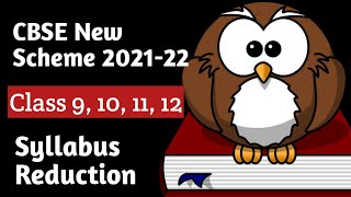 CBSE New Scheme 2021 22 l Class 9, 10, 11, 12 CBSE Syllabus Reduction