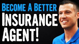 3 Tips For Becoming A Better Insurance Agent!
