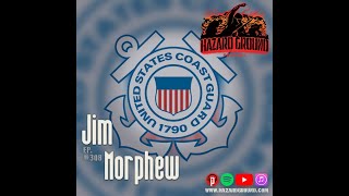 Hazard Ground, Ep 308 - Jim Morphew (U.S. Coast Guard / Former MK)