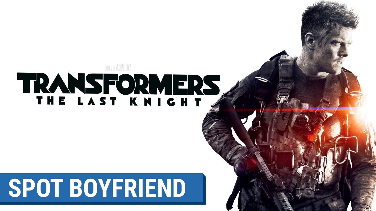 TRANSFORMERS : THE LAST KNIGHT - Spot Boyfriend (VF)
