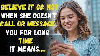 Believe It Or Not, When She Doesn't Call Or Message You For A Long Time, It Means | STOICISM