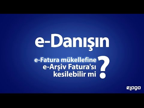 e-Fatura mükellefine e-Arşiv Fatura’sı kesilebilir mi? - e-Danışın