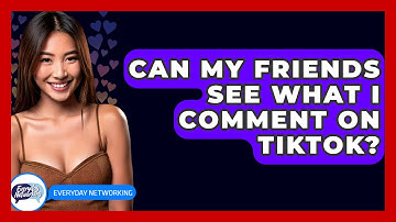 Can My Friends See What I Comment on TikTok? - Everyday-Networking
