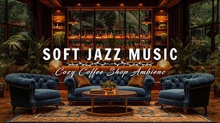 Cozy Coffee Shop Ambience & Warm Piano Jazz Music for Work,Study,Unwind☕Soft Jazz Instrumental Music