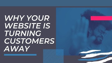 Why your website is turning customers away - and how to fix it!