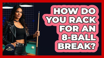 How Do You Rack for an 8-Ball Break?