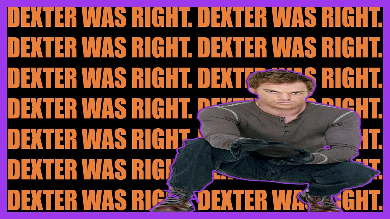 DEXTER WAS RIGHT ABOUT EVERYTHING! (We'll convince you in 3 minutes)