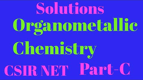 CSIR NET December 2019 Inorganic chemistry Part-c ( Organometallic compound)