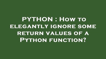 PYTHON : How to elegantly ignore some return values of a Python function?